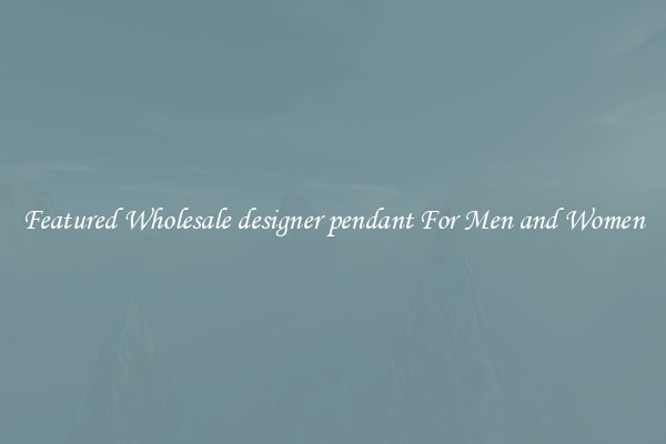 Featured Wholesale designer pendant For Men and Women
