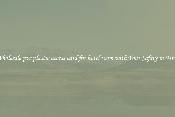 Wholesale pvc plastic access card for hotel room with Your Safety in Mind