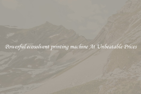 Powerful ecosolvent printing machine At Unbeatable Prices