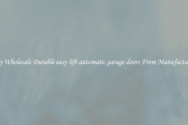 Buy Wholesale Durable easy lift automatic garage doors From Manufacturers