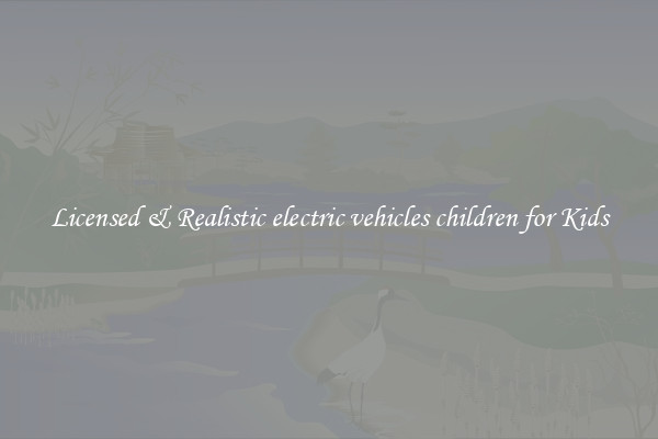 Licensed & Realistic electric vehicles children for Kids
