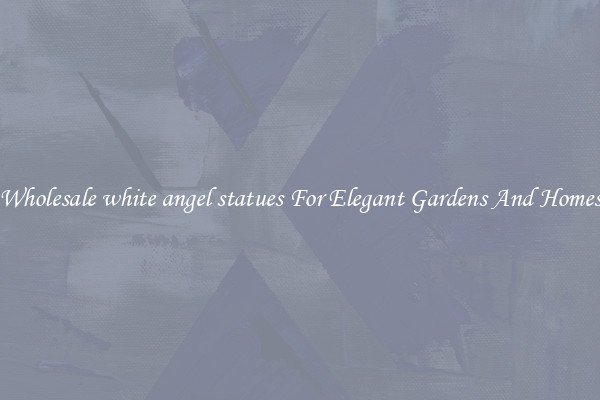 Wholesale white angel statues For Elegant Gardens And Homes