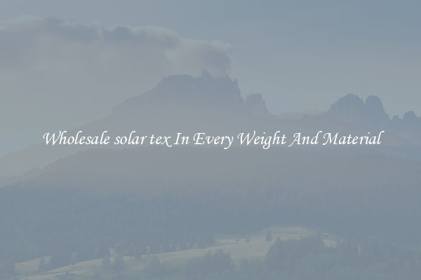 Wholesale solar tex In Every Weight And Material