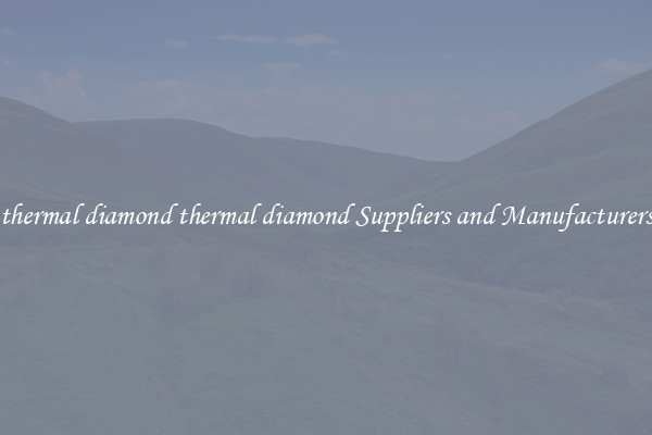 thermal diamond thermal diamond Suppliers and Manufacturers