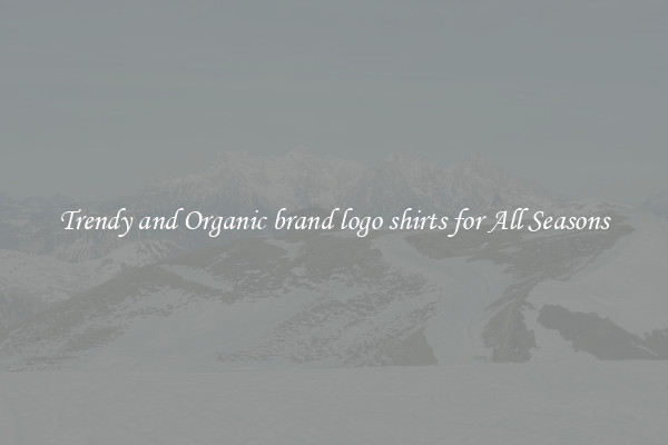 Trendy and Organic brand logo shirts for All Seasons