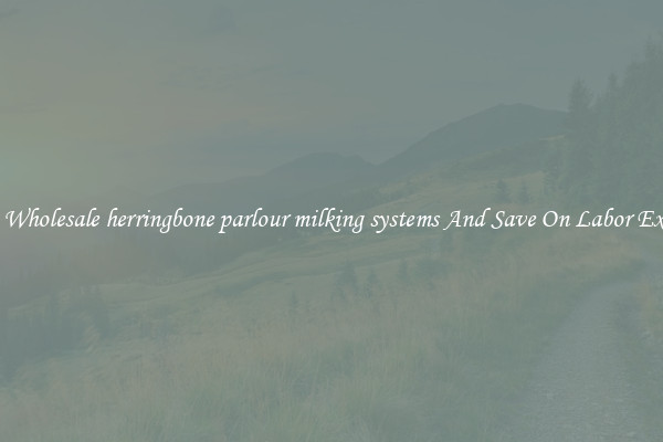 Get A Wholesale herringbone parlour milking systems And Save On Labor Expenses