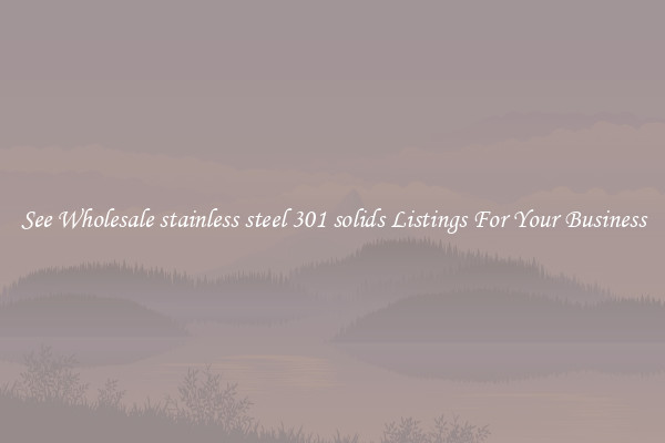 See Wholesale stainless steel 301 solids Listings For Your Business