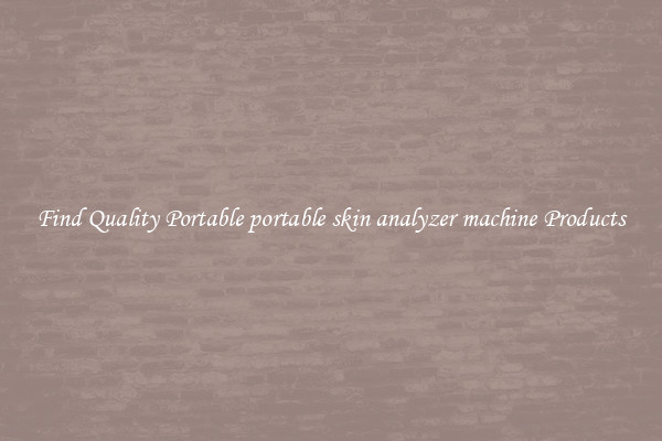 Find Quality Portable portable skin analyzer machine Products