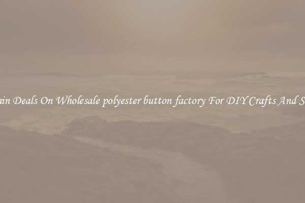 Bargain Deals On Wholesale polyester button factory For DIY Crafts And Sewing