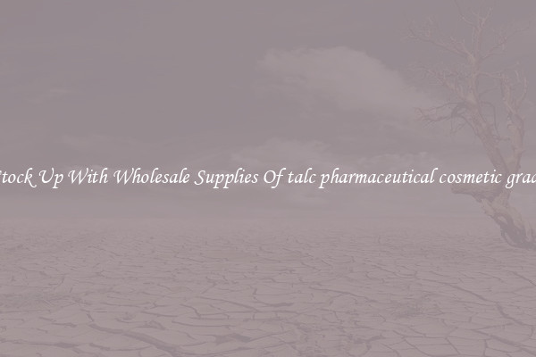 Stock Up With Wholesale Supplies Of talc pharmaceutical cosmetic grade