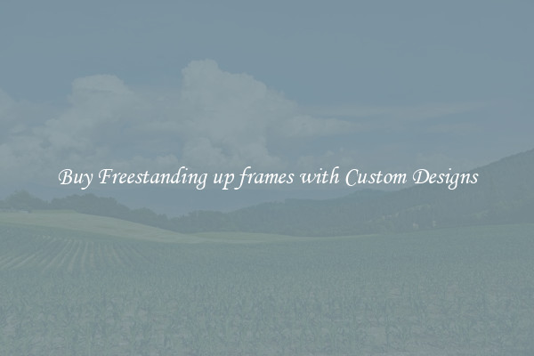 Buy Freestanding up frames with Custom Designs