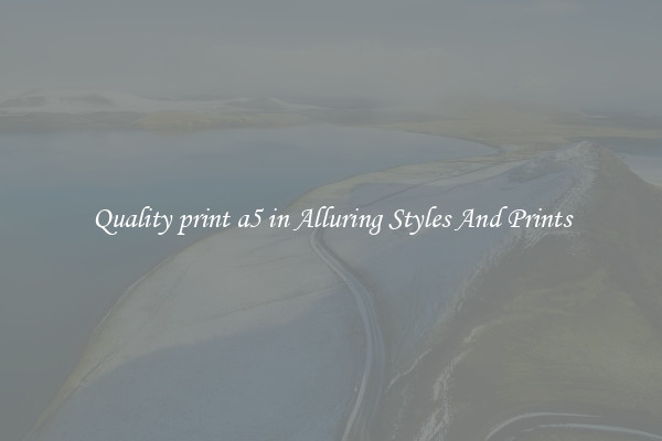 Quality print a5 in Alluring Styles And Prints